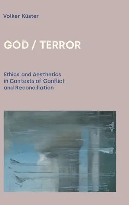 Bóg / Terror: Etyka i estetyka w kontekście konfliktu i pojednania - God / Terror: Ethics and Aesthetics in Contexts of Conflict and Reconciliation