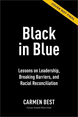 Black in Blue: Lekcje przywództwa, przełamywania barier i pojednania rasowego - Black in Blue: Lessons on Leadership, Breaking Barriers, and Racial Reconciliation