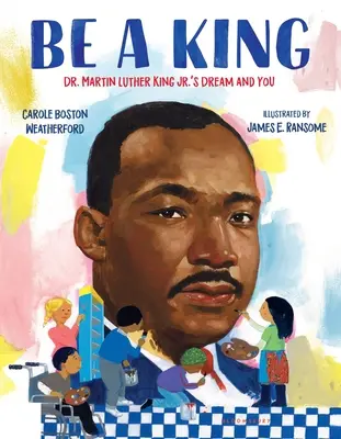 Bądź królem: Marzenie dr Martina Luthera Kinga Jr. i ty - Be a King: Dr. Martin Luther King Jr.'s Dream and You