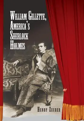 William Gillette, amerykański Sherlock Holmes - William Gillette, America's Sherlock Holmes