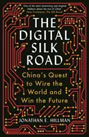 Cyfrowy Jedwabny Szlak - chińska misja podbicia świata i zdobycia przyszłości - Digital Silk Road - China's Quest to Wire the World and Win the Future