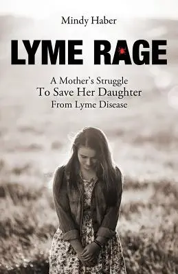 Lyme Rage: walka matki o uratowanie córki przed boreliozą - Lyme Rage: A Mother's Struggle To Save Her Daughter from Lyme Disease