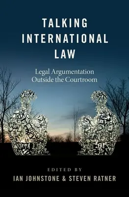 Rozmowy o prawie międzynarodowym: Argumentacja prawna poza salą sądową - Talking International Law: Legal Argumentation Outside the Courtroom
