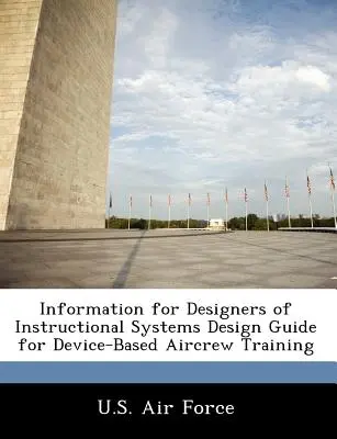 Informacje dla projektantów systemów instruktażowych Przewodnik projektowania szkolenia załóg lotniczych opartego na urządzeniach - Information for Designers of Instructional Systems Design Guide for Device-Based Aircrew Training