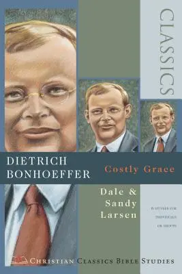 Dietrich Bonhoeffer: Kosztowna łaska ( Christian Classics Bible Studies ) - Dietrich Bonhoeffer: Costly Grace ( Christian Classics Bible Studies )