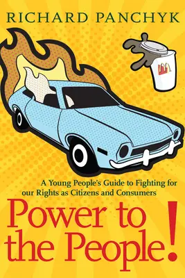 Władza dla ludzi! Przewodnik młodych ludzi po walce o nasze prawa jako obywateli i konsumentów - Power to the People!: A Young People's Guide to Fighting for Our Rights as Citizens and Consumers