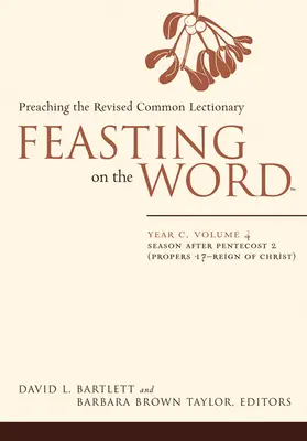 Uczta Słowa: Rok C, tom 4: Okres po Zesłaniu Ducha Świętego 2 (Proper 17-Reign of Christ) - Feasting on the Word: Year C, Volume 4: Season After Pentecost 2 (Proper 17-Reign of Christ)