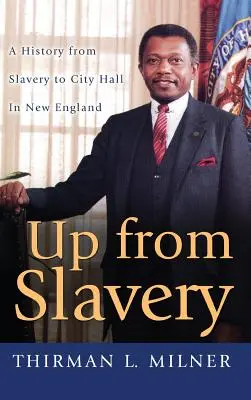 Up from Slavery: Historia od niewolnictwa do ratusza w Nowej Anglii - Up from Slavery: A History from Slavery to City Hall in New England