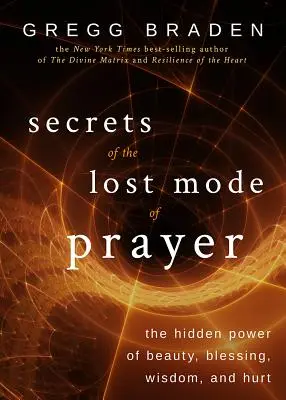 Sekrety zaginionego sposobu modlitwy: Ukryta moc piękna, błogosławieństwa, mądrości i zranienia - Secrets of the Lost Mode of Prayer: The Hidden Power of Beauty, Blessing, Wisdom, and Hurt