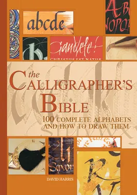 Biblia kaligrafa: 100 kompletnych alfabetów i jak je narysować - The Calligrapher's Bible: 100 Complete Alphabets and How to Draw Them