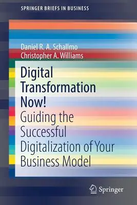 Cyfrowa transformacja teraz! Przewodnik po udanej cyfryzacji modelu biznesowego - Digital Transformation Now!: Guiding the Successful Digitalization of Your Business Model