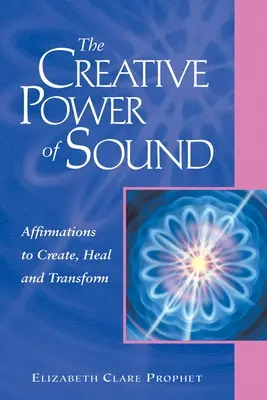 Twórcza moc dźwięku: Afirmacje do tworzenia, uzdrawiania i transformacji - The Creative Power of Sound: Affirmations to Create, Heal and Transform