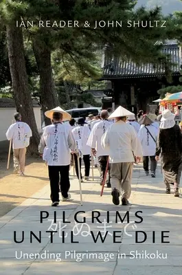 Pielgrzymi aż do śmierci: Niekończąca się pielgrzymka na Shikoku - Pilgrims Until We Die: Unending Pilgrimage in Shikoku