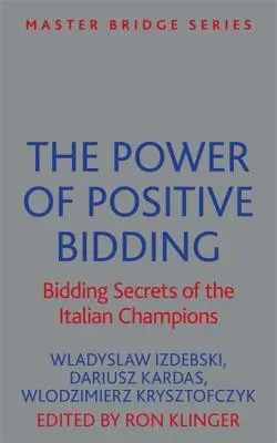 Siła pozytywnego licytowania: Sekrety włoskich mistrzów licytacji - The Power of Positive Bidding: Bidding Secrets of the Italian Champions