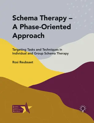 Terapia schematów - podejście zorientowane na fazę: Ukierunkowanie zadań i technik w indywidualnej i grupowej terapii schematów - Schema Therapy - A Phase-Oriented Approach: Targeting Tasks and Techniques in Individual and Group Schema Therapy