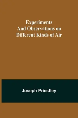 Eksperymenty i obserwacje dotyczące różnych rodzajów powietrza - Experiments and Observations on Different Kinds of Air