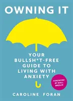 Owning it: Twój bezsensowny przewodnik po życiu z lękiem - Owning it: Your Bullsh*t-Free Guide to Living with Anxiety