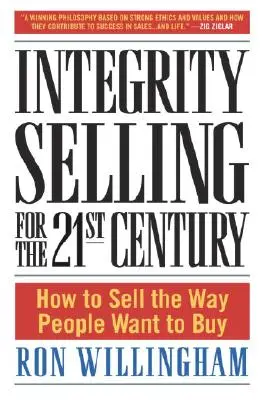 Uczciwa sprzedaż w XXI wieku: jak sprzedawać w sposób, w jaki ludzie chcą kupować - Integrity Selling for the 21st Century: How to Sell the Way People Want to Buy