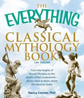 The Everything Classical Mythology Book: Od wyżyn Olimpu po głębiny podziemi - wszystko, co musisz wiedzieć o klasycznej mitologii. - The Everything Classical Mythology Book: From the Heights of Mount Olympus to the Depths of the Underworld - All You Need to Know about the Classical