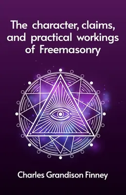 Charakter, roszczenia i praktyczne działanie masonerii - The Character, Claims and Practical Workings of Freemasonry