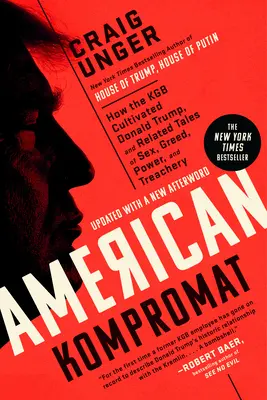 Amerykański Kompromat: Jak KGB kultywowało Donalda Trumpa i związane z tym opowieści o seksie, chciwości, władzy i zdradzie - American Kompromat: How the KGB Cultivated Donald Trump, and Related Tales of Sex, Greed, Power, and Treachery