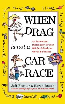 Kiedy przeciąganie nie jest wyścigiem: lekceważący słownik ponad 400 gejowskich i lesbijskich słów i zwrotów - When Drag Is Not a Care Race: An Irreverent Dictionary of Over 400 Gay and Lesbian Words and Phrases