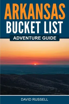 Przewodnik po Arkansas Bucket List - Arkansas Bucket List Adventure Guide