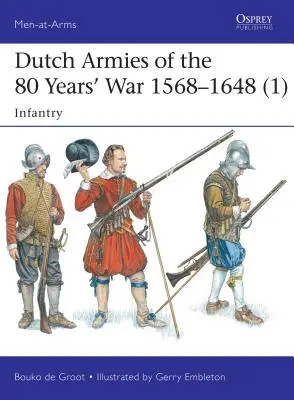 Armie holenderskie w wojnie osiemdziesięcioletniej 1568-1648 (1): Piechota - Dutch Armies of the 80 Years' War 1568-1648 (1): Infantry