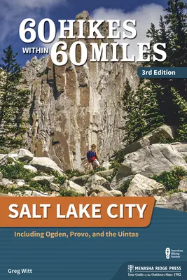 60 wędrówek w promieniu 60 mil: Salt Lake City: W tym Ogden, Provo i Uintas - 60 Hikes Within 60 Miles: Salt Lake City: Including Ogden, Provo, and the Uintas