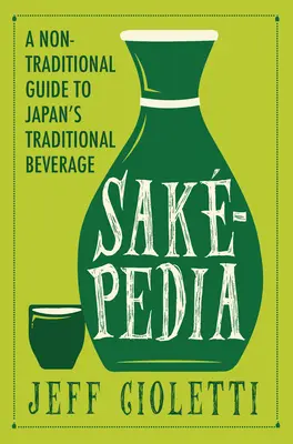 Sakepedia: Nietradycyjny przewodnik po tradycyjnym japońskim napoju - Sakepedia: A Non-Traditional Guide to Japan's Traditional Beverage