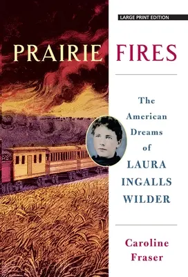 Prairie Fires: Amerykańskie marzenia Laury Ingalls Wilder - Prairie Fires: The American Dreams of Laura Ingalls Wilder