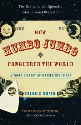 Jak Mumbo-Jumbo podbiło świat: Krótka historia współczesnych urojeń - How Mumbo-Jumbo Conquered the World: A Short History of Modern Delusions