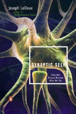 Synaptic Self: Jak nasze mózgi stają się tym, kim jesteśmy - Synaptic Self: How Our Brains Become Who We Are