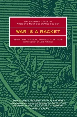 War Is a Racket: Antywojenny klasyk autorstwa najbardziej odznaczonego amerykańskiego żołnierza - War Is a Racket: The Antiwar Classic by America's Most Decorated Soldier