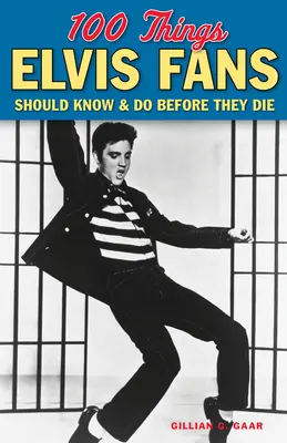 100 rzeczy, które fani Elvisa powinni wiedzieć i zrobić przed śmiercią - 100 Things Elvis Fans Should Know & Do Before They Die