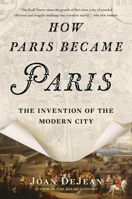 Jak Paryż stał się Paryżem: Wynalezienie nowoczesnego miasta - How Paris Became Paris: The Invention of the Modern City