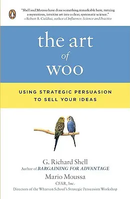 The Art of Woo: Wykorzystanie strategicznej perswazji do sprzedaży pomysłów - The Art of Woo: Using Strategic Persuasion to Sell Your Ideas