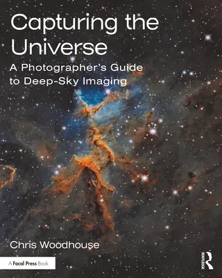 Capturing the Universe: Przewodnik fotografa po obrazowaniu głębokiego nieba - Capturing the Universe: A Photographer's Guide to Deep-Sky Imaging