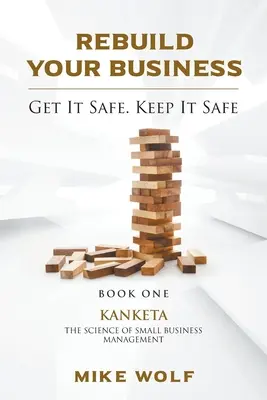 Odbuduj swój biznes: Księga 1 Kanketa Nauka o zarządzaniu małą firmą - Rebuild Your Business: Book 1 Kanketa The Science of Small Business Management