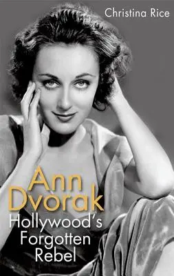 Ann Dvorak: Zapomniana buntowniczka Hollywood - Ann Dvorak: Hollywood's Forgotten Rebel