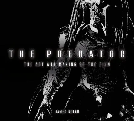 The Predator: Sztuka i realizacja filmu - The Predator: The Art and Making of the Film