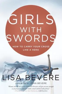 Dziewczyny z mieczami: Jak nieść swój krzyż jak bohater - Girls with Swords: How to Carry Your Cross Like a Hero