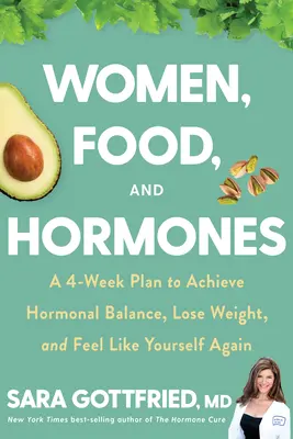 Kobiety, jedzenie i hormony: 4-tygodniowy plan osiągnięcia równowagi hormonalnej, utraty wagi i ponownego poczucia się sobą - Women, Food, and Hormones: A 4-Week Plan to Achieve Hormonal Balance, Lose Weight, and Feel Like Yourself Again