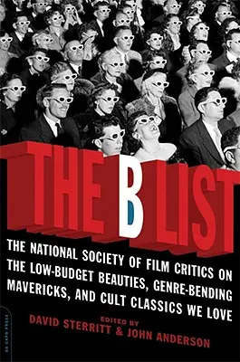 Lista B: Narodowe Stowarzyszenie Krytyków Filmowych o niskobudżetowych pięknościach, gatunkowych dziwakach i kultowych klasykach, które kochamy - The B List: The National Society of Film Critics on the Low-Budget Beauties, Genre-Bending Mavericks, and Cult Classics We Love