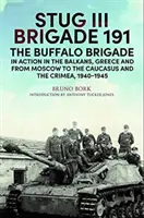 Brygada Stug III 191, 1940-1945: Brygada Buffalo w akcji na Bałkanach, w Grecji i od Moskwy po Kursk i Sewastopol - Stug III Brigade 191, 1940-1945: The Buffalo Brigade in Action in the Balkans, Greece and from Moscow to Kursk and Sevastopol