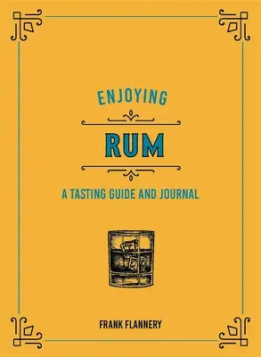 Enjoying Rum: Przewodnik i dziennik degustacji - Enjoying Rum: A Tasting Guide and Journal