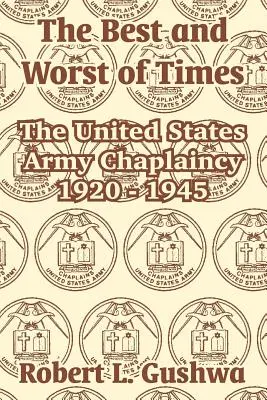 Najlepsze i najgorsze czasy: Kapelani armii Stanów Zjednoczonych w latach 1920-1945 - The Best and Worst of Times: The United States Army Chaplaincy 1920 - 1945