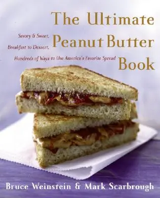 The Ultimate Peanut Butter Book: Pikantne i słodkie, od śniadania do deseru, setki sposobów na wykorzystanie ulubionej pasty Amerykanów - The Ultimate Peanut Butter Book: Savory and Sweet, Breakfast to Dessert, Hundereds of Ways to Use America's Favorite Spread