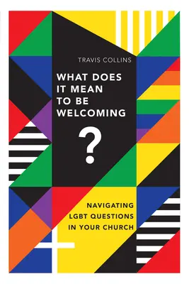 Co to znaczy być gościnnym? Nawigacja po pytaniach Lgbt w twoim kościele - What Does It Mean to Be Welcoming?: Navigating Lgbt Questions in Your Church