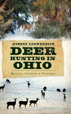 Polowanie na jelenie w Ohio: Historia, legendy i trofea - Deer Hunting in Ohio: History, Legends & Trophies